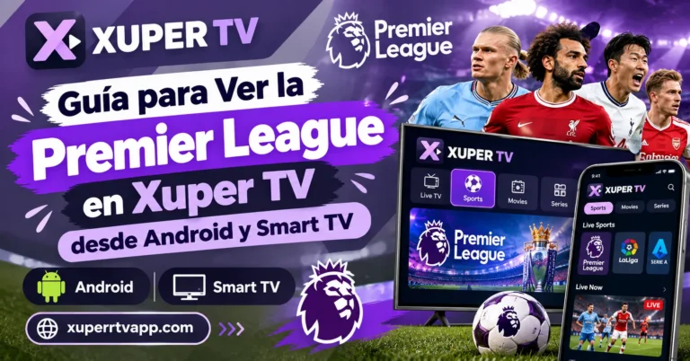 Cómo Ver la Premier League en Xuper TV desde Android y Smart TV